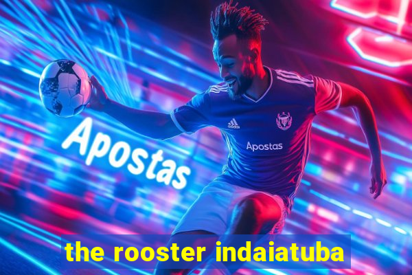 the rooster indaiatuba